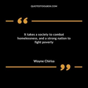 It takes a society to combat homelessness and a strong nation to fight poverty