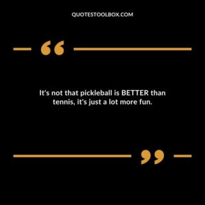 Its not that pickleball is BETTER than tennis its just a lot more fun.