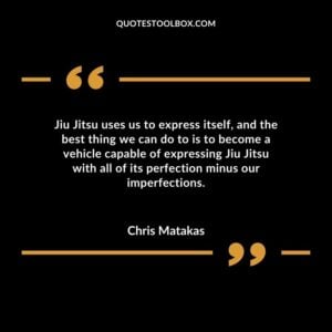 Jiu Jitsu uses us to express itself and the best thing we can do to is to become a