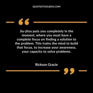 Jiu jitsu puts you completely in the moment where you must have a complete focus on