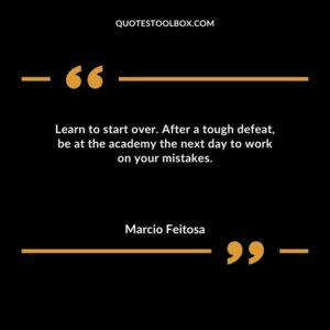 Learn to start over. After a tough defeat be at the academy the next day to work on your mistakes.