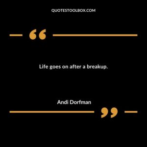 Life goes on after a breakup.