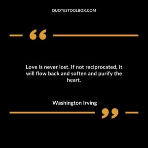Love is never lost. If not reciprocated it will flow back and soften and purify the heart.