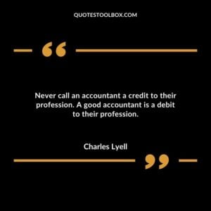 Never call an accountant a credit to their profession. A good accountant is a debit to their profession.