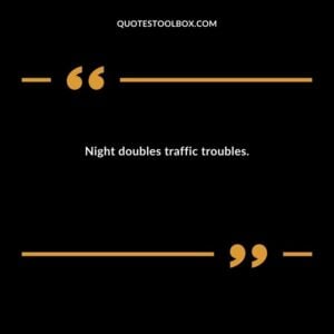 Night doubles traffic troubles.