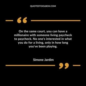 On the same court you can have a millionaire with someone living paycheck to paycheck
