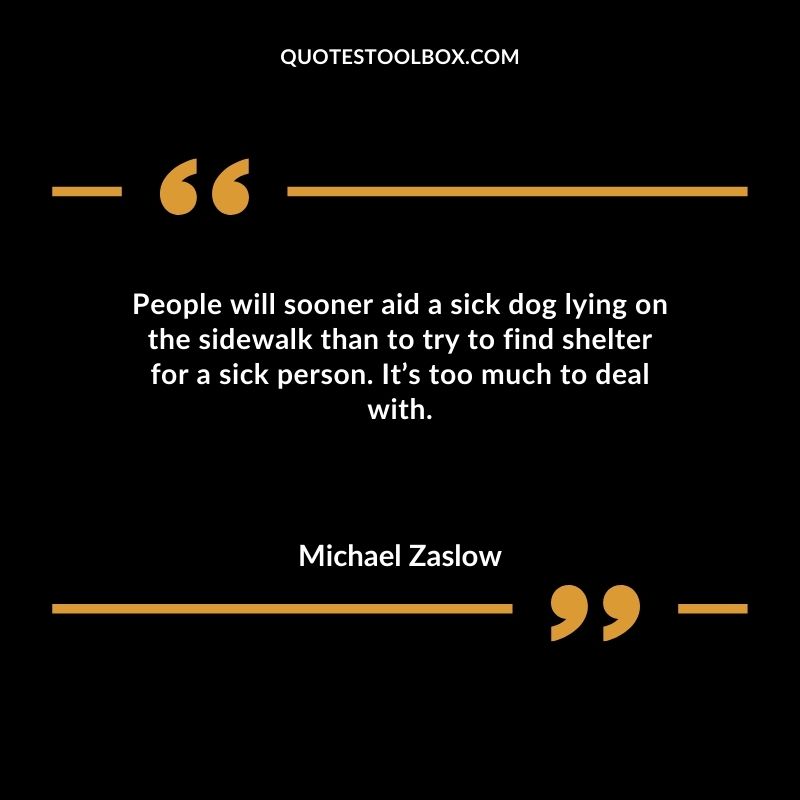 People will sooner aid a sick dog lying on the sidewalk than to try to find