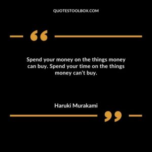 Spend your money on the things money can buy. Spend your time on the things money cant buy.