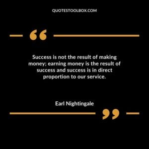 Success is not the result of making money earning money is the result of success and success is