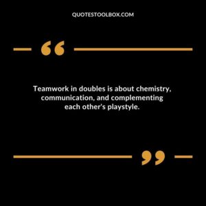 Teamwork in doubles is about chemistry communication and complementing each others playstyle.