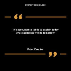 The accountants job is to explain today what capitalists will do tomorrow.