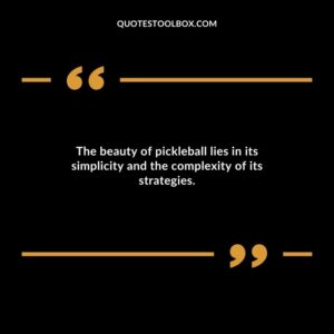 The beauty of pickleball lies in its simplicity and the complexity of its strategies.