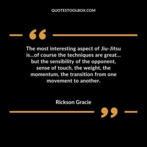 The most interesting aspect of Jiu Jitsu is of course the techniques are great but the sensibility