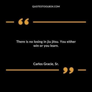There is no losing in jiu jitsu. You either win or you learn.