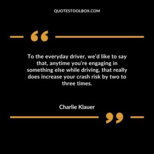 To the everyday driver wed like to say that anytime youre engaging in something else while