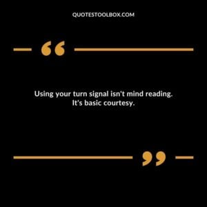 Using your turn signal isnt mind reading. Its basic courtesy.
